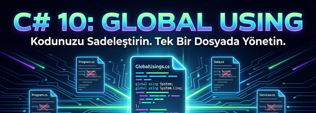 C# 10 Yenilikleri: Global Using ile Daha Temiz Kodlar